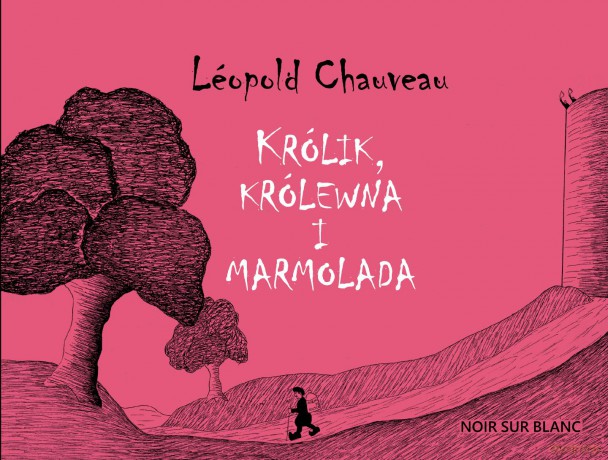 Królik, królewna i marmolada - Leopold Chauveau [KSIĄŻKA]