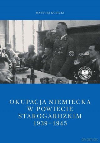 Okupacja niemiecka w powiecie starogardzkim w latach 1939-1945 - Mateusz Kubicki [KSIĄŻKA]
