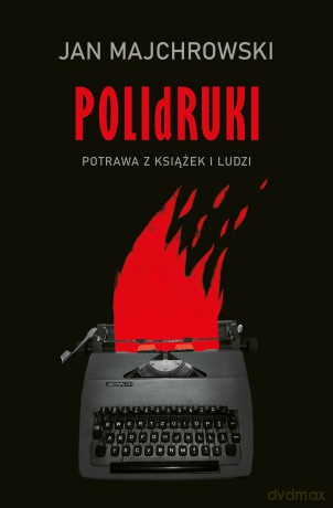 POLIdRUKI. Potrawa z książek i ludzi - Jan Majchrowski [KSIĄŻKA]