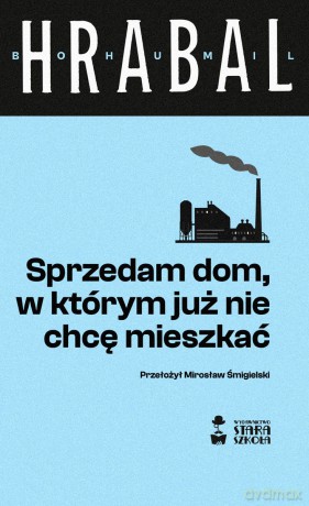 Sprzedam dom, w którym już nie chcę mieszkać - Bohumil Hrabal [KSIĄŻKA]