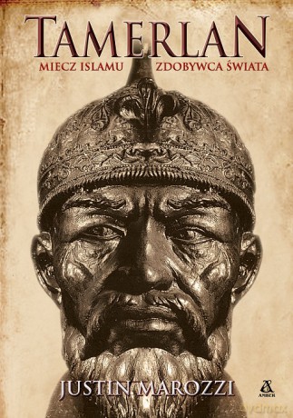 Tamerlan. Miecz islamu. Zdobywca Świata - Justin Marozzi [KSIĄŻKA]