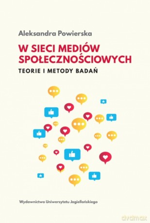 W sieci mediów społecznościowych. Teorie i metody badań - Aleksandra Powierska [KSIĄŻKA]