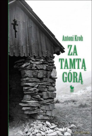 Za tamtą górą. Wspomnienia łemkowskie - Antoni Kroh [KSIĄŻKA]