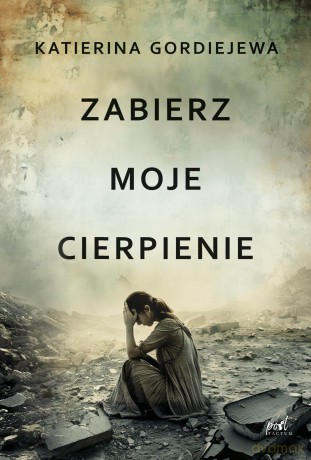 Zabierz moje cierpienie - Katerina Gordiejewa [KSIĄŻKA]