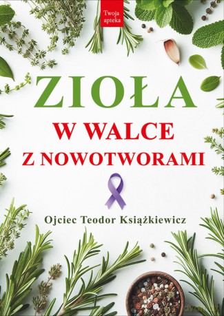 Zioła w walce z nowotworami - Teodor Książkiewicz [KSIĄŻKA]