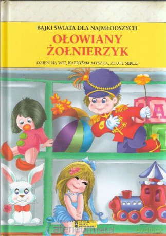 Bajki świata dla najmłodszych. Ołowiany żołnierzyk [KSIĄŻKA]