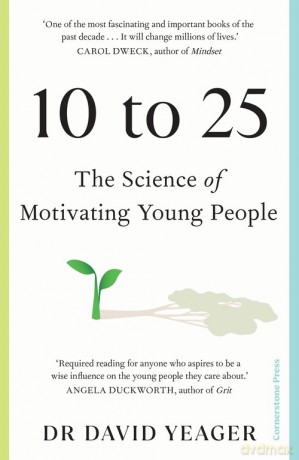 10 to 25 The Science of Motivating Young People - David Yeager [KSIĄŻKA]
