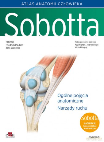 Atlas anatomii człowieka Sobotta (Tom 1) Łacińskie mianownictwo. Ogólne pojęcia anatomiczne. Narządy [KSIĄŻKA]