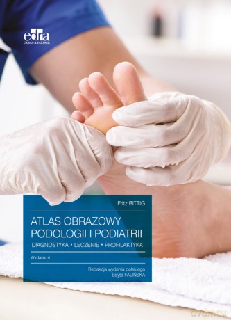 Atlas obrazowy podologii i podiatrii Diagnostyka, leczenie, profilaktyka - F. Bittig [KSIĄŻKA]