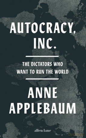 Autocracy, Inc - Anne Applebaum [KSIĄŻKA]