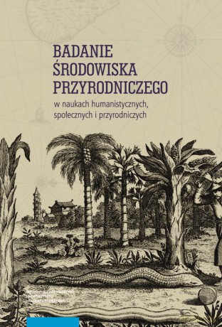 Badanie środowiska przyrodniczego w naukach humanistycznych, społecznych i przyrodniczych [KSIĄŻKA]