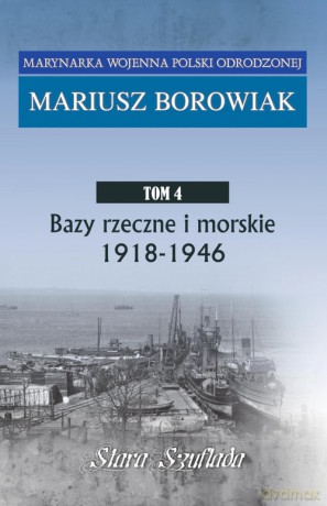 Bazy rzeczne i morskie 1918 - 1946 - Mariusz Borowiak [KSIĄŻKA]
