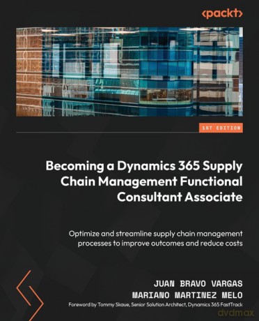 Becoming a Dynamics 365 Supply Chain Management Functional Consultant Associate - Juan Bravo Vargas [KSIĄŻKA]