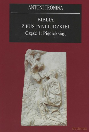 Biblia z Pustyni Judzkiej Część 1 Pięcioksiąg - Antoni Tronina [KSIĄŻKA]