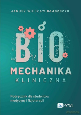 Biomechanika kliniczna - Janusz Wiesław Błaszczyk [KSIĄŻKA]