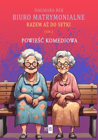 Biuro matrymonialne (Tom 2) Razem aż do setki - Dagmara Rek [KSIĄŻKA]
