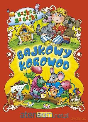 Bajkowy korowód. Bajka za bajką [KSIĄŻKA]