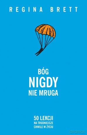 Bóg nigdy nie mruga. 50 lekcji na trudniejsze chwile w życiu (barwione brzegi) - Regina Brett [KSIĄŻKA]