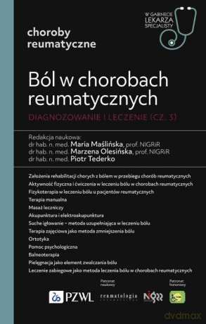 Ból w chorobach reumatycznych Diagnozowanie i leczenie (część 3) - Maria Maślińska, Marzena Olesińska [KSIĄŻKA]