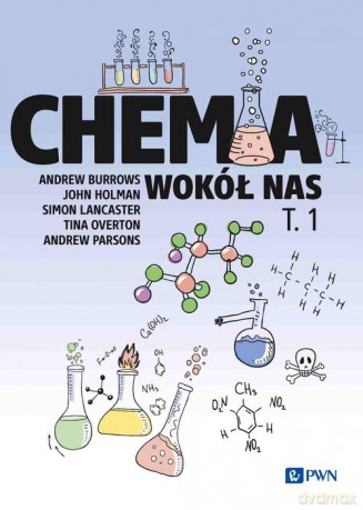 Chemia wokół nas (Tom 1) - Andrew Burrows, John Holman [KSIĄŻKA]