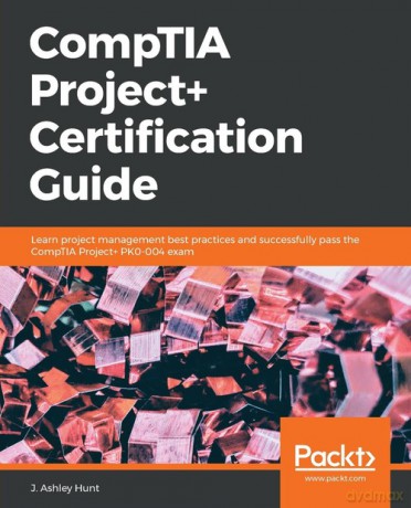 CompTIA Project+ Certification Guide - J. Ashley Hunt [KSIĄŻKA]