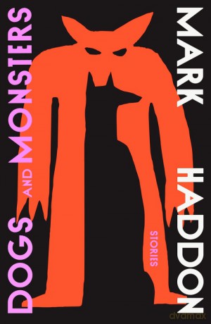 Dogs and Monsters - Mark Haddon [KSIĄŻKA]