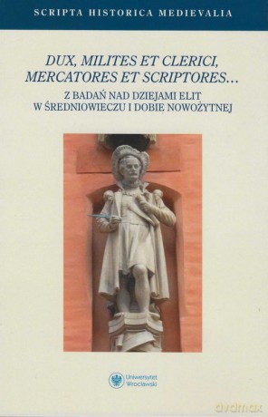 Dux milites et clerici mercatores et scriptores [KSIĄŻKA]