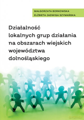 Działalność lokalnych grup działania na obszarach wiejskich województwa dolnośląskiego [KSIĄŻKA]