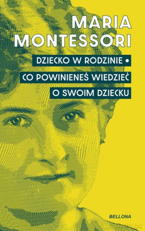 Dziecko w rodzinie. Co powinieneś wiedzieć o swoim dziecku - Maria Montessori [KSIĄŻKA]