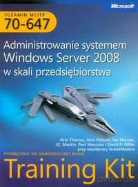 Egzamin MCITP 70-647 Administrowanie systemem Windows Server 2008 w skali przedsiębiorstwa z płytą CD - Orin Thomas, John Policelli [KSIĄŻKA]
