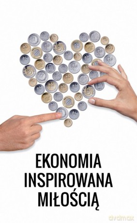 Ekonomia inspirowana miłością [KSIĄŻKA]