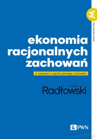 Ekonomia racjonalnych zachowań - Grzegorz Radłowski [KSIĄŻKA]