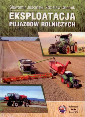 Eksploatacja pojazdów rolniczych - Juściński Sławomir, Chomik Zdzisław [KSIĄŻKA]