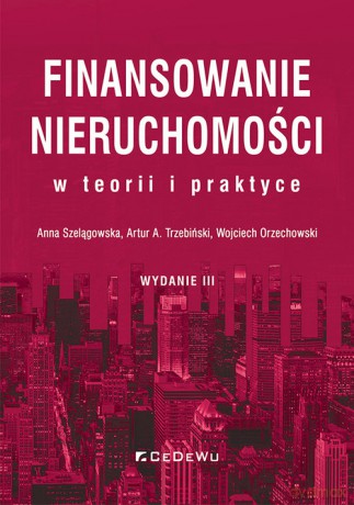 Finansowanie nieruchomości w teorii i praktyce - Anna Szelągowska, A. Trzebiński Artur [KSIĄŻKA]