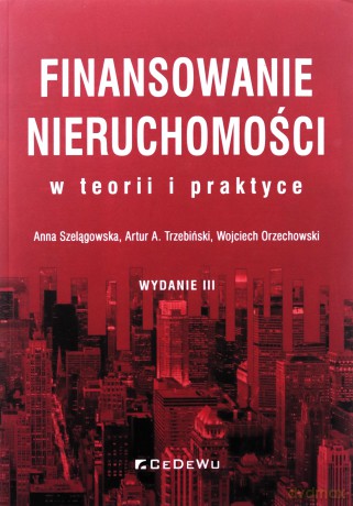 Finansowanie nieruchomości w teorii i praktyce - Anna Szelągowska, A. Trzebiński Artur [KSIĄŻKA]