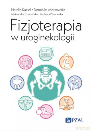 Fizjoterapia w uroginekologii - Natalia Kuciel, Dominika Markowska [KSIĄŻKA]