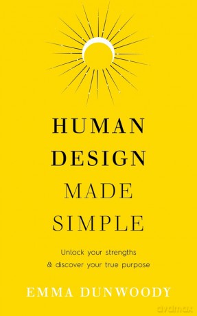 Human Design Made Simple - Emma Dunwoody [KSIĄŻKA]