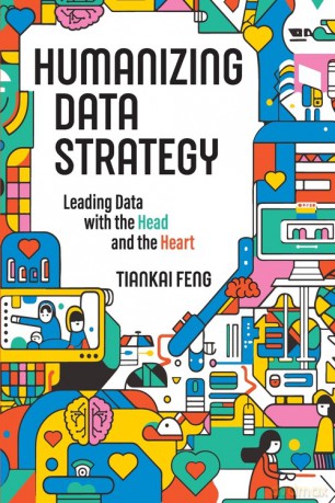 Humanizing Data Strategy - Tiankai Feng [KSIĄŻKA]