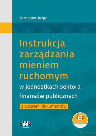 Instrukcja zarządzania mieniem ruchomym w jednostkach sektora finansów publicznych z wzorami dokumen - Jarosław Jurga [KSIĄŻKA]