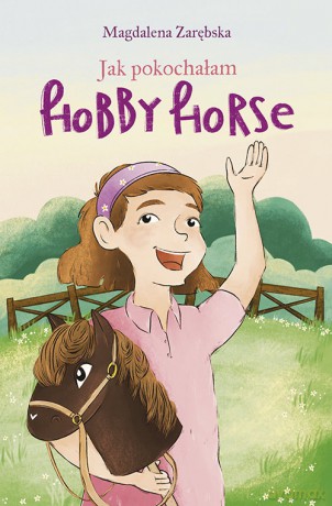 Jak pokochałam hobby horse - Magdalena Zarębska [KSIĄŻKA]