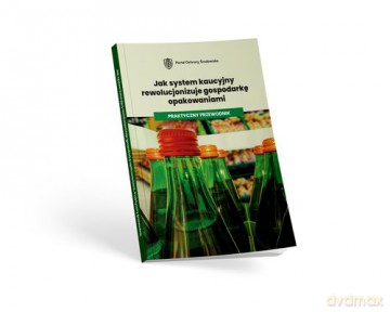 Jak system kaucyjny rewolucjonizuje gospodarkę opakowaniami Praktyczny przewodnik [KSIĄŻKA]