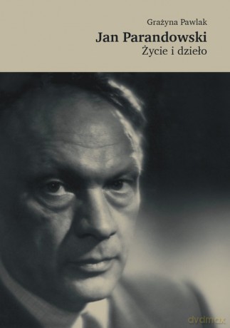Jan Parandowski. Życie i dzieło - Grażyna Pawlak [KSIĄŻKA]