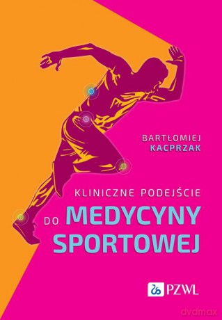 Kliniczne podejście do medycyny sportowej - Bartłomiej Kacprzak [KSIĄŻKA]