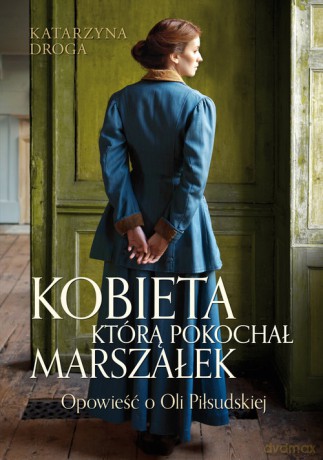 Kobieta, którą pokochał Marszałek - Katarzyna Droga [KSIĄŻKA]
