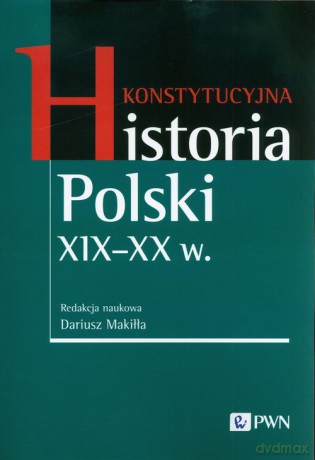 Konstytucyjna historia Polski XIX-XX w. [KSIĄŻKA]