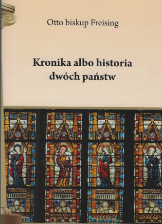 Kronika albo historia dwóch państw - Otto Freising [KSIĄŻKA]