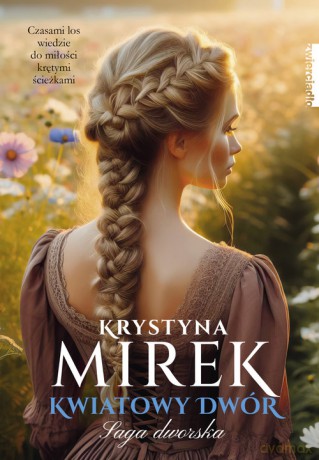 Kwiatowy dwór (Tom 3) - Mirek Krystyna [KSIĄŻKA]
