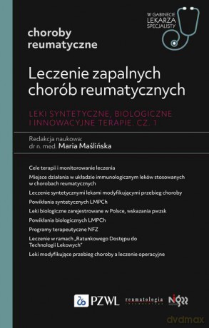 Leczenie zapalnych chorób reumatycznych. Leki syntetyczne, biologiczne i innowacyjne terapie Część 1 - Maria Maślińska [KSIĄŻKA]