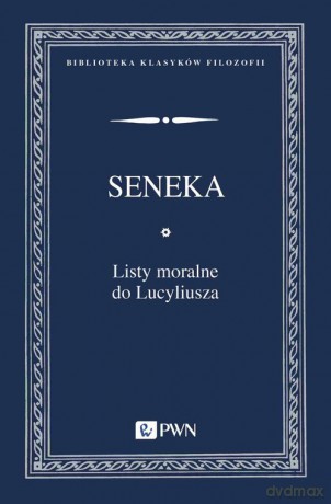 Listy moralne do Lucyliusza - Seneka Młodszy [KSIĄŻKA]