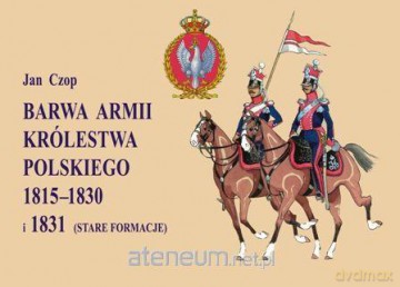 Barwa Armii Królestwa Polskiego 1815-1830 [KSIĄŻKA]